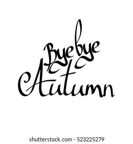 Bye bye Autumn, isolated calligraphy phrase, words design template, vector illustration