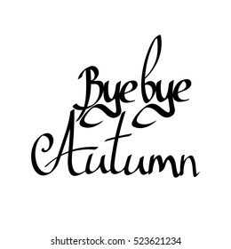 Bye bye Autumn, isolated calligraphy phrase, words design template, vector illustration