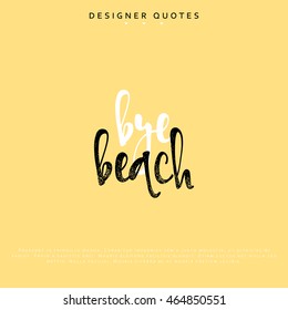 Bye beach inscription. Hand drawn calligraphy, lettering motivation poster. Modern brush calligraphy. Isolated phrase vector illustration.