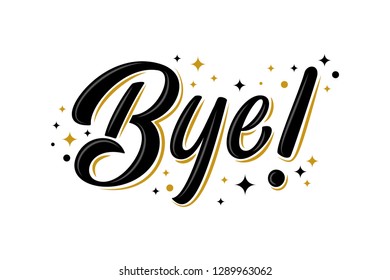 "Bye!" bulk lettering sign with golden stars. Handwritten modern brush lettering on white background. Text for postcard, invitation, T-shirt print design, banner, poster, web, icon. Isolated vector