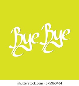 Bye Bye,calligraphy lettering, word design template, vector illustration
