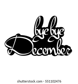 bye bye December, isolated sticker, calligraphy phrase, words design template, vector illustration