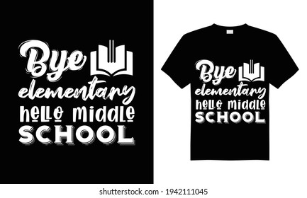 Bye elementary hello middle school T-shirt Design Vector,T-shirt design for print.