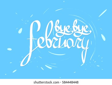 bye bye february, calligraphy phrase, words design template, vector illustration
