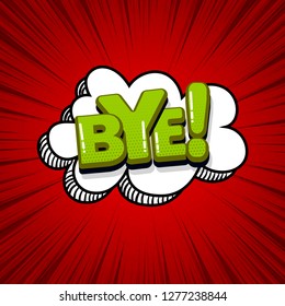 Bye goodbye comic text sound effects pop art style. Vector speech bubble word and short phrase cartoon expression illustration. Comics book colored background template.