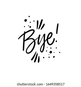 Bye hand drawn lettering. Isolated on white background. Black color. Vector illustration for banner, poster, t-shirt and postcard.