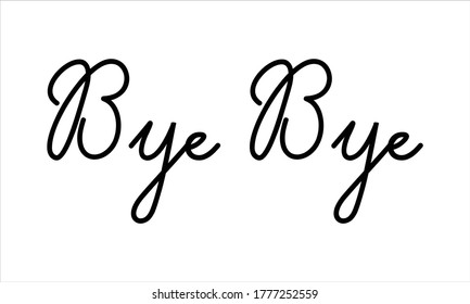 Bye Bye Hand written Typography Black script text lettering and Calligraphy phrase isolated on the White background