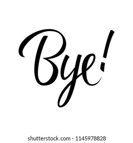 Bye! handwritten inscription. Calligraphic element for your design. Vector illustration.