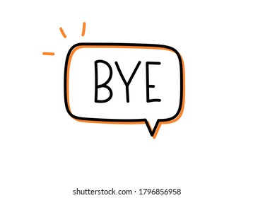 Bye inscription. Handwritten lettering illustration. Black vector text in speech bubble. Simple outline marker style. Imitation of conversation.