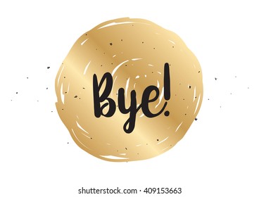 Bye inscription. Vector calligraphy. Hand drawn lettering design. Typography for banner, poster or clothing design.