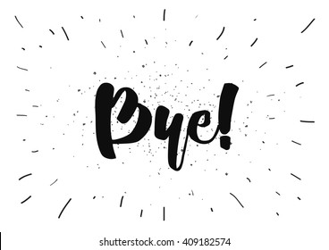 Bye inscription. Vector calligraphy. Hand drawn lettering design. Typography for banner, poster or clothing design.