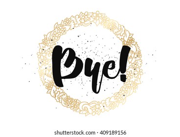 Bye inscription. Vector calligraphy. Hand drawn lettering design. Typography for banner, poster or clothing design.