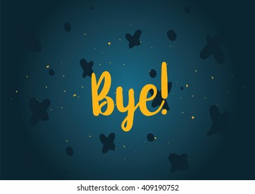 Bye inscription. Vector calligraphy. Hand drawn lettering design. Typography for banner, poster or clothing design.