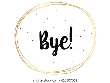 Bye inscription. Vector calligraphy. Hand drawn lettering design. Photo overlay. Typography for banner, poster or clothing design.