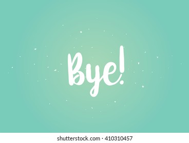 Bye inscription. Vector calligraphy. Hand drawn lettering design. Photo overlay. Typography for banner, poster or clothing design.