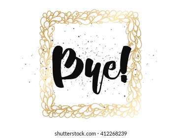 Bye inscription. Vector calligraphy. Hand drawn lettering design. Photo overlay. Typography for banner, poster or clothing design.