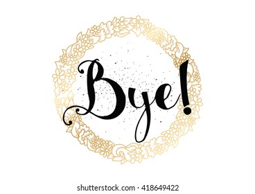Bye inscription. Vector calligraphy. Hand drawn lettering. 
