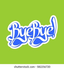 Bye Bye, isolated sticker, calligraphy lettering, word design template, vector illustration