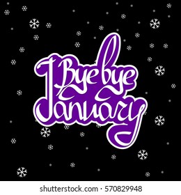 Bye bye January, isolated sticker, calligraphy phrase, words design template, vector illustration