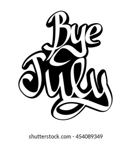 Bye bye July, isolated calligraphy phrase, sticker template, words design, vector illustration