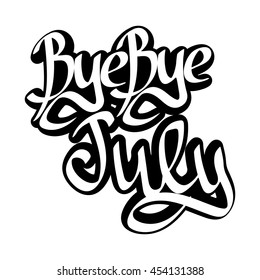 Bye Bye July, isolated calligraphy phrase, sticker template, words design, vector illustration