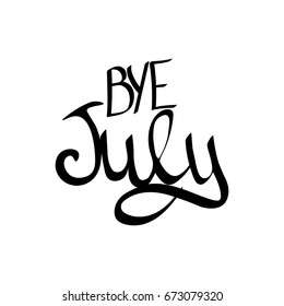 Bye July, isolated hand lettering, words design template, vector illustration