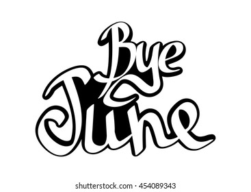 Bye bye June, isolated calligraphy phrase, sticker template, words design, vector illustration