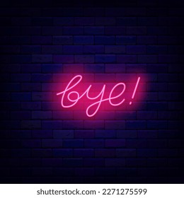 Bye neon sign. Luminous lettering label. Farewell concept. Leaving text. Glowing invitation on brick wall. Shiny banner. Vector stock illustration