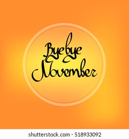 Bye bye November, blurred background, calligraphy lettering, design template, vector illustration