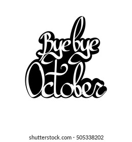 Bye bye October, calligraphy phrase, sticker template, words design, vector illustration