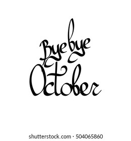 Bye bye October, isolated calligraphy phrase, words design template, vector illustration