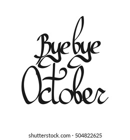 Bye bye October, isolated calligraphy phrase, words design template, vector