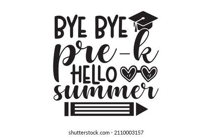 bye bye pre-k hello summer - vector illustration isolated on white background. Teacher shirt design with coffee. funny teacher quote. Love teaching. For stickers, t-shirts, mugs,