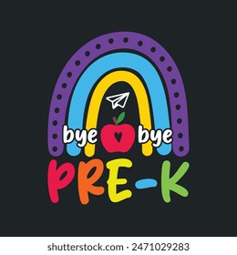 Bye Bye Pre-k.Kindergarten T-Shirt Design, Posters, Greeting Cards, Textiles, and Sticker Vector Illustration