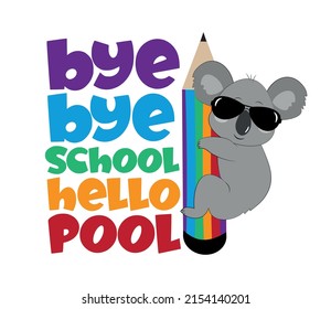 Adiós escuela hola piscina - lema feliz con koala a lápiz. diseño vectorial divertido. Fin de la decoración escolar.