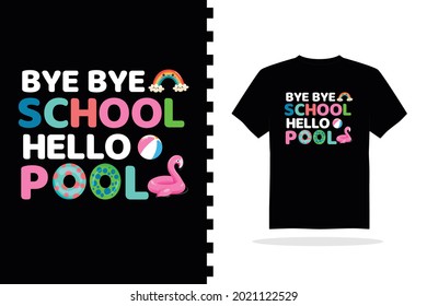 bye bye school hello pools, kids t-shirt design , men's and women's t-shirt design.