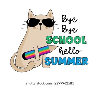 Bye Bye School Hello Summer - funny cat with pencil. Good for T shirt print, poster, card, label, and other decoration. 