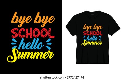 "Bye bye school hello summer" typography summer t-shirt design.