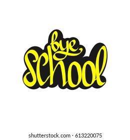 bye School, isolated flat sticker, calligraphy lettering, word design template, vector illustration