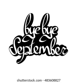 bye bye September, isolated calligraphy phrase, sticker template, words design, vector illustration