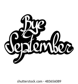 Bye September, isolated calligraphy phrase, sticker template, words design, vector illustration