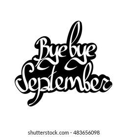 Bye bye September, isolated calligraphy phrase, sticker template, words design, vector illustration