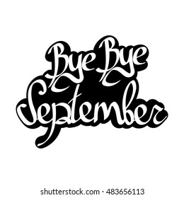 Bye Bye September, isolated calligraphy phrase, sticker template, words design, vector illustration