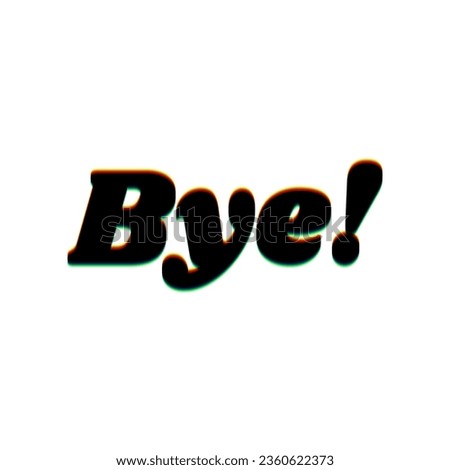 Bye slogan. Black Icon with vertical effect of color edge aberration at white background. Illustration.