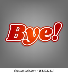 Bye slogan. Flat red icon with linear white icon with gray shadow at grayish background. Illustration.