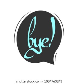Bye, speech bubble banner, word design template, calligraphy lettering, vector illustration