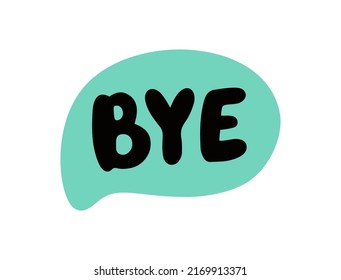 Bye speech bubble. Goodbye text. Hand drawn quote. Bye icon lettering. Doodle phrase speech bubble. Vector illustration for print on shirt, card, poster etc. Black, yellow and white.