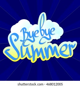 Bye bye Summer, calligraphy phrase, abstract sticker, sky with clouds, blue striped background, words design, vector illustration