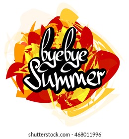 bye bye Summer, calligraphy phrase, isolated sticker on colorful abstraction, words design template, vector illustration