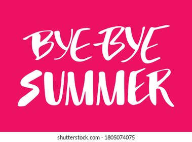 Bye bye summer hand drawn lettering design. Text message to the end of summer season. Use for prints, poster, social media, cards, advertising.